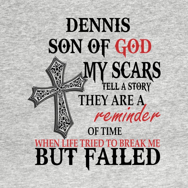 Dennis Son Of God My Scars Tell A Story They Are A Reminder Shirt by Name&God